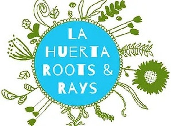 La Huerta Roots & Rays